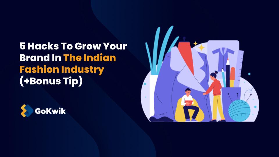 5 Hacks To Grow Your Brand In The Indian Fashion Industry (+Bonus tip)