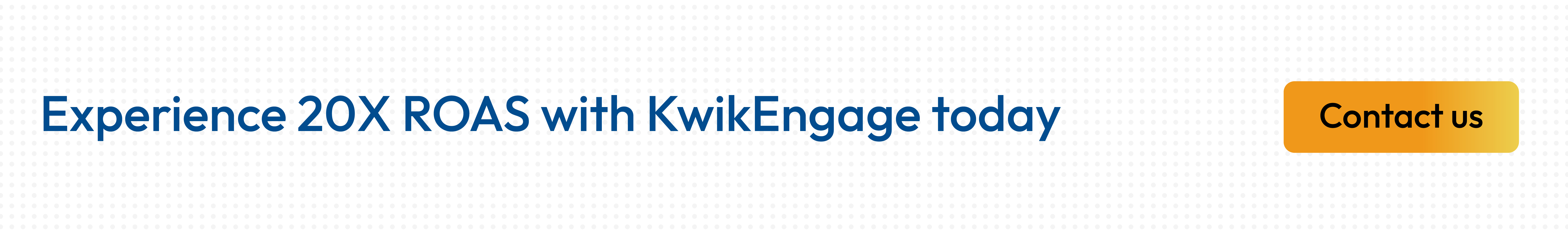 Kwik Engage helps brands enhance their ROAS