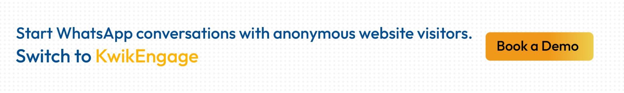 Kwik Engage helps you identify anonymous website visitors on WhatsApp