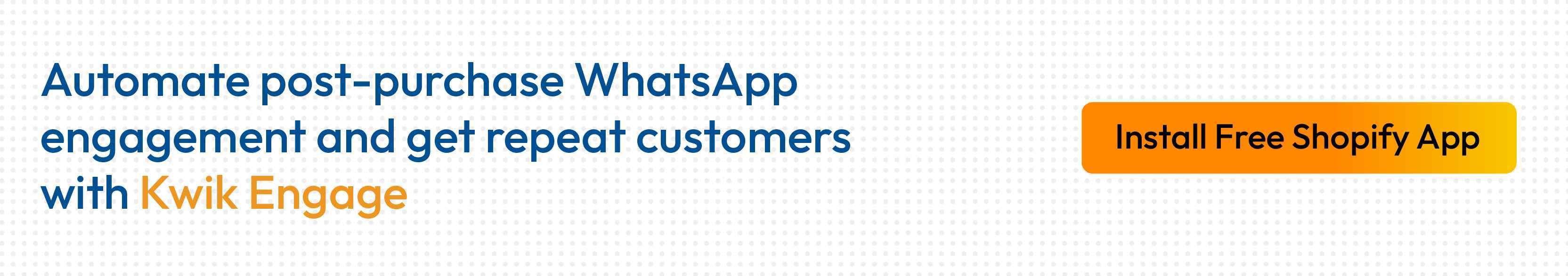 Kwik Engage automates WhatsApp post-purchase flows to increase repeat purchase rate