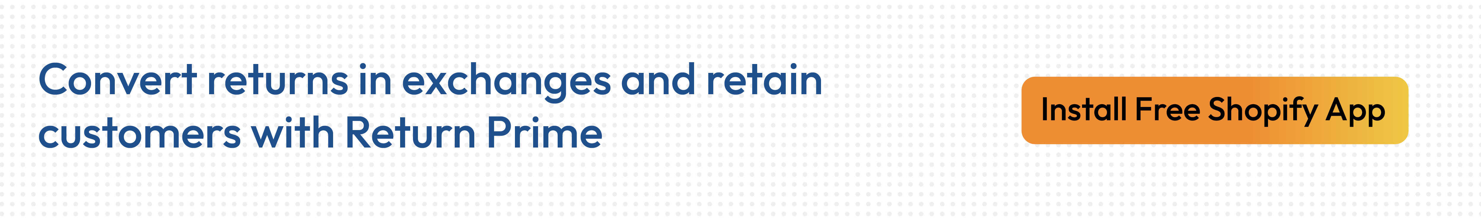 Use Return Prime to retain customers and convert returns into revenue.