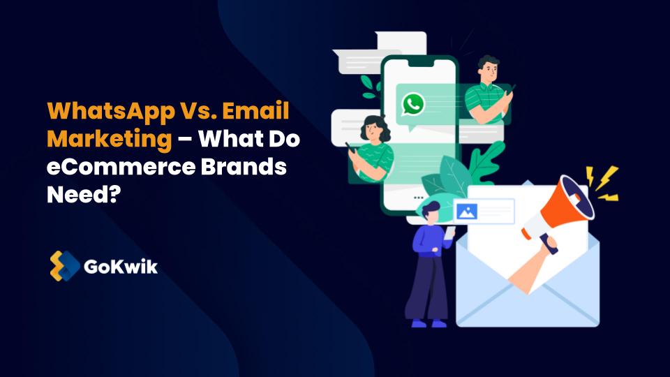 WhatsApp Vs. Email Marketing – What Do eCommerce Brands Need?